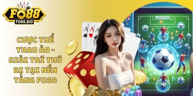 Cược Thể Thao Ảo - Giải Trí Thú Bị Tại Nền Tảng Fo88