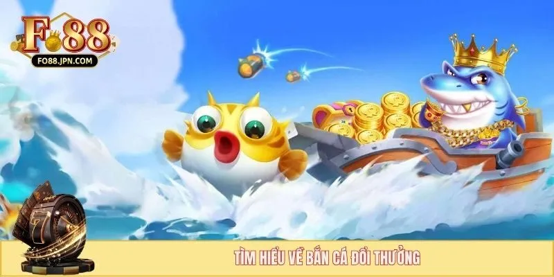 Top 3 Chiến Thuật Bắn Cá Không Bị Lỗ Vốn Tại FOR88 Cho Ngư Thủ 2 Bắn cá đổi thưởng mang đến cơ hội săn thưởng mỗi ngày