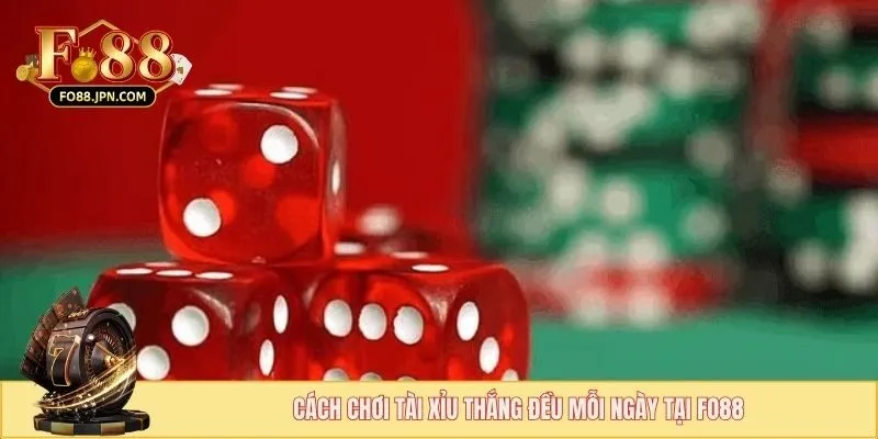 Cách chơi tài xỉu thắng đều mỗi ngày tại FO88