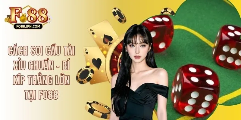 Cách Soi Cầu Tài Xỉu Chuẩn - Bí Kíp Thắng Lớn Tại FO88 1 Cách Soi Cầu Tài Xỉu Chuẩn - Bí Kíp Thắng Lớn Tại FO88