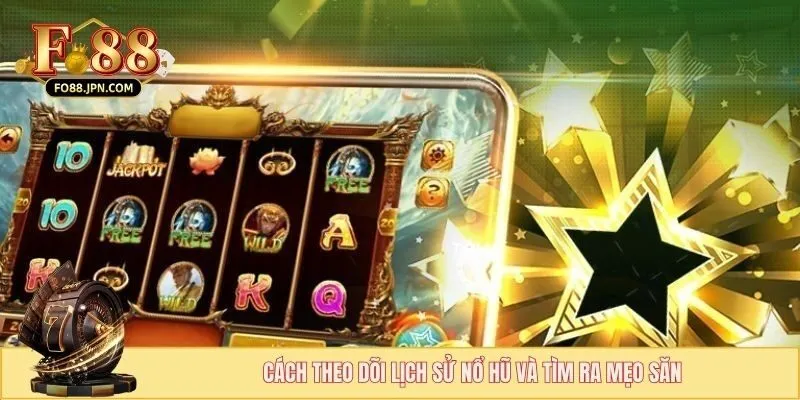 Cách Theo Dõi Lịch Sử Nổ Hũ - Bí Quyết Săn Thưởng FO88 4 Cách theo dõi lịch sử nổ hũ và tìm ra mẹo săn