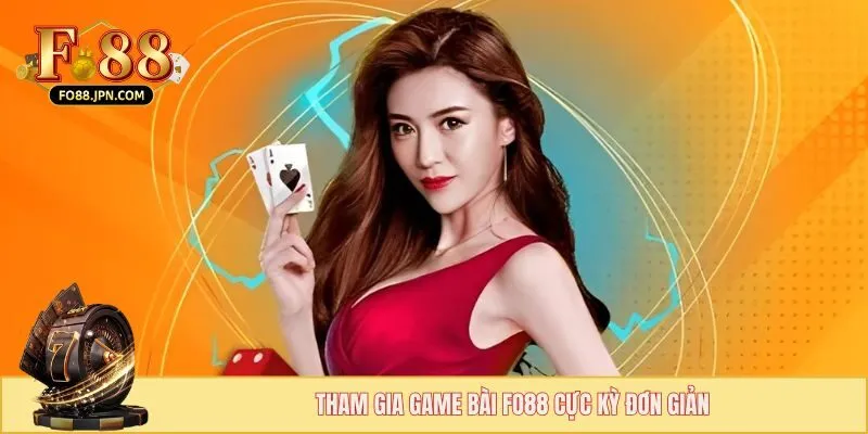 Game bài FO88 - Sân Chơi Bạc Tỷ Làm Giàu Trong Tíc Tắc 3 Tham gia game bài FO88 cực kỳ đơn giản