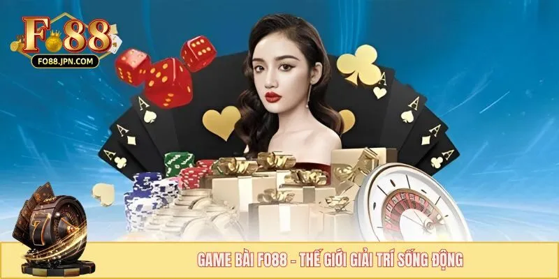 Game bài FO88 - Sân Chơi Bạc Tỷ Làm Giàu Trong Tíc Tắc 1 Game bài FO88 - Thế giới giải trí sống động
