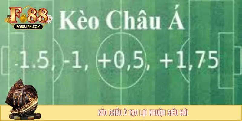 Kèo châu Á tạo lợi nhuận siêu hời
