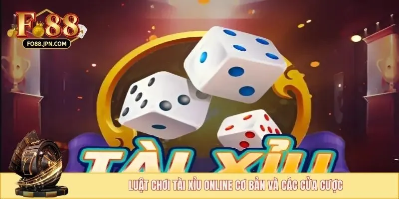 Luật Chơi Tài Xỉu Online Cơ Bản Cho Tân Thủ Tại FO88 3 Luật chơi tài xỉu online cơ bản và các cửa cược