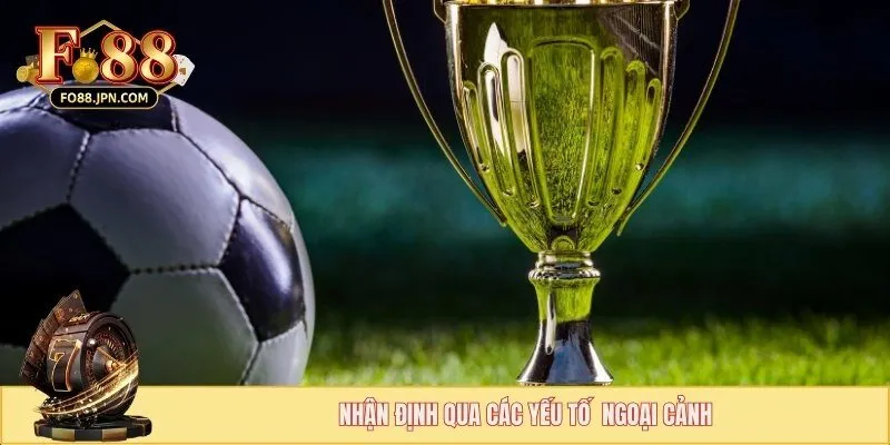 Cách Nhận Định Phong Độ Đội Bóng - Hướng Dẫn Chuẩn 2025 4 Dự đoán dựa trên các yếu tố tác động bên ngoài