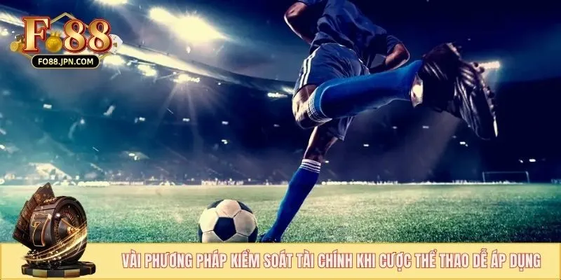 Quản Lý Tài Chính Khi Cược Thể Thao Để Chiến Thắng Lâu Dài 3 Vài phương pháp kiểm soát tài chính khi cược thể thao dễ áp dụng