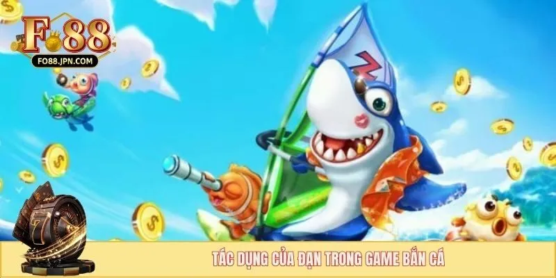 Tác dụng của đạn trong game bắn cá